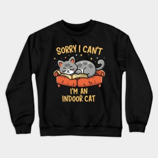 Sorry I Can't I'm An Indoor Cat Crewneck Sweatshirt